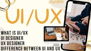 What is UI/UX || How to be UI Designer ||  Roles for UX Designer || Difference between UI and UX