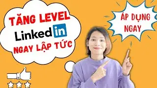 6 BÍ KÍP TĂNG LEVEL PROFILE LINKEDIN CHUYÊN NGHIỆP NGAY VÀ LUÔN !!!