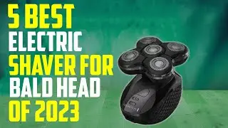 Best Electric Shaver For Bald Head of 2023 | Top Bald Head Shavers for Men's