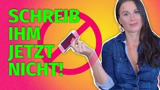 Schreib ihm jetzt nicht!