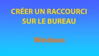 Créer un raccourci sur le bureau