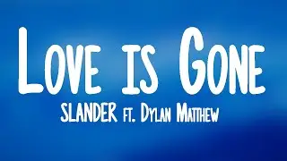 SLANDER - Love Is Gone (Lyrics) ft. Dylan Matthew (Acoustic) 