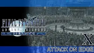 FINAL FANTASY VII ADVENT CHILDREN COMPLETE RETOLD ► PART X ► Attack on Edge 1