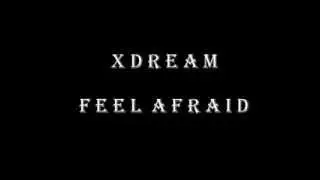 XDREAM - FEEL AFRAID