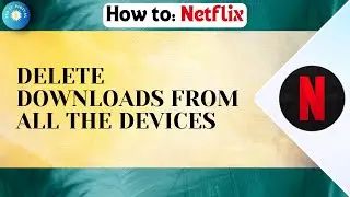 How To Delete Downloads From All The Devices On Netflix 2024