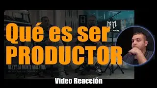 ¿Qué es ser productor? - Video Reacción a: Nesty la mente maestra