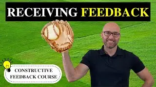 How to Receive Feedback | Module 1, Constructive Feedback Course