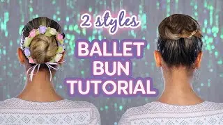 How To Make A Ballet Bun Tutorial | 2 Styles!