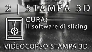Stampa 3D lezione 2 ITA | Il software di slicing