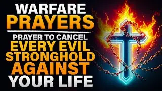 Destroy The Strongholds Of The Evil Ones | Prayer of Deliverance | Spiritual Warfare Prayer