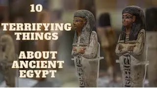 10 Terrifying Things About Ancient Egypt !