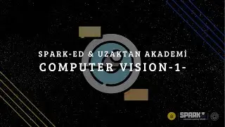 Uzaktan Akademi & SPARK-ed - Computer Vision Eğitimi #1