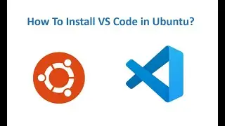 How to install VS Code or Visual Studio Code in Ubuntu?