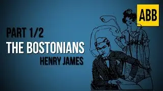 THE BOSTONIANS: Henry James - FULL AudioBook: Part 1/2