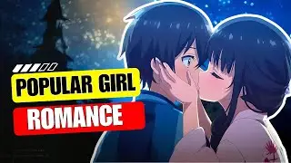 Romance Anime Where Popular Girl Falls For Nerdy Boy | Top 10