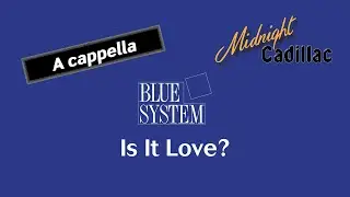 BLUE SYSTEM Is It Love? (A cappella)