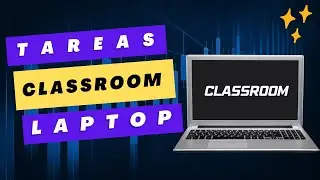 Subir Tarea a Classroom desde PC o Laptop.