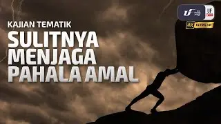 Sulitnya Menjaga Pahala Amal - Ustadz Dr. Firanda Andirja, M.A