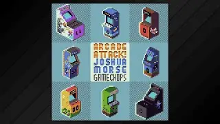 Joshua Morse, GameChops - Arcade Attack (Full EP • 2015)