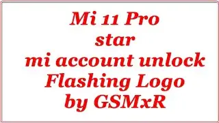 Mi 11 Pro (star) mi account unlock by GSMxR