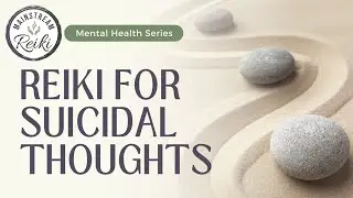 Reiki for Suicidal Thoughts | Mental Health Series