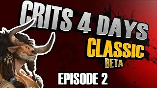 WoW Classic Beta: Episode 2 CRITS 4 DAYS!