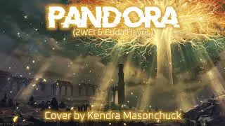 Pandora (2WEI & Edda Hayes) - Cover By Kendra Masonchuck