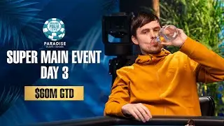 $60M GTD | $25K WSOP SUPER MAIN EVENT - DAY 3