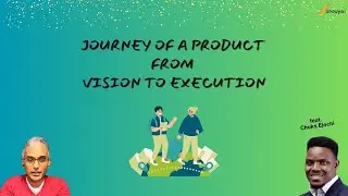 Journey of a product from Vision to Execution (feat. Chuks Ejechi)