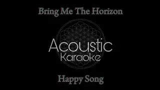 Bring Me The Horizon - Happy Song (Acoustic Karaoke)