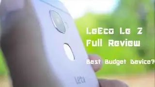 LeEco Le 2 Full Review : Best Value Smart Phone?