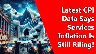 Latest CPI Data Says Services Inflation Is Still Riling!
