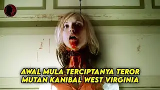 AWAL MULA TERCIPTANYA TER0R MUTAN KANIBAL PENGHUNI HUTAN WEST VIRGINA - ALUR CERITA FILM PSIKOPAT