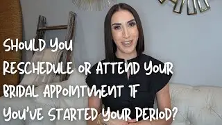 Should You Reschedule or Attend Your Bridal Appointment If You've Started Your Period?