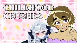 Childhood Crushes Ft. Rina Lucsper
