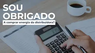 Por que sou obrigado a comprar energia da distribuidora?