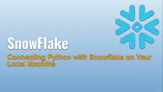 16 ❄️ Connecting Python with Snowflake on Your Local Machine: Step-by-Step Guide
