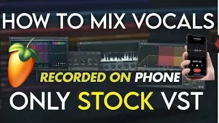 HOW TO MIX VOCALS THAT RECORDED ON PHONE USING FL STUDIO STOCK PLUGINS | NITIN NISCHAL (NIT-A)