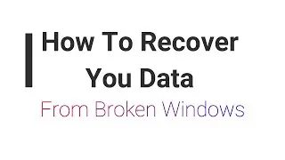 Recover or Save Your Data From Broken Windows Drive