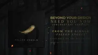 BEYOND YOUR DESIGN - NEED YOU NOW (Orchestral Version)