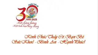 30 NĂM NGÀY TRỞ VỀ NIÊN KHOÁ 1995-2025