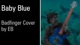 Baby Blue // Badfinger cover by EB (2024)