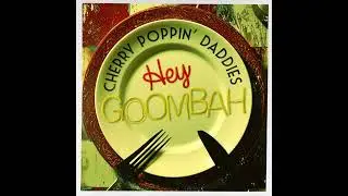 Cherry Poppin' Daddies - "Hey Goombah" [Official Audio]