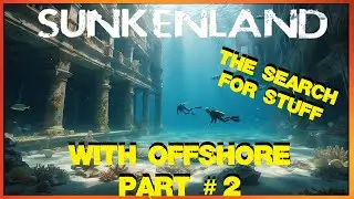 SunkenLand ~ With Offshore ~ Part # 2 ~ The search for stuff