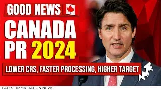 Canada PR 2024 : Lower CRS, Faster Processing, Higher target! Canada Immigration | IRCC