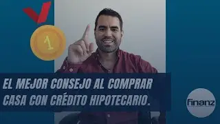 El mejor consejo al comprar casa con crédito hipotecario.