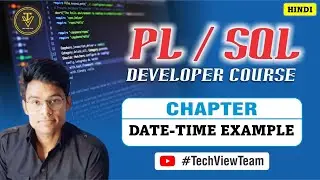 18. PL/SQL DATE-TIME Formatting | PL/SQL Developer Course | TechView Team | Hindi