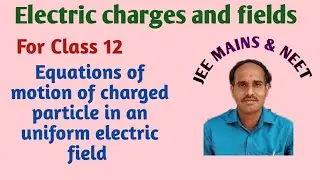 ELECTROSTATICS-32# Equations of motion of charged particle in electric field.|| FOR IIT AND NEET.