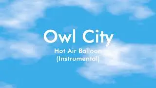 Owl City - Hot Air Balloon (Semi-Official Instrumental)