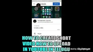 HOW TO CREATE SHORT VIDEO HOW TO UPLOAD IN YOUTUBE IN TELUGU